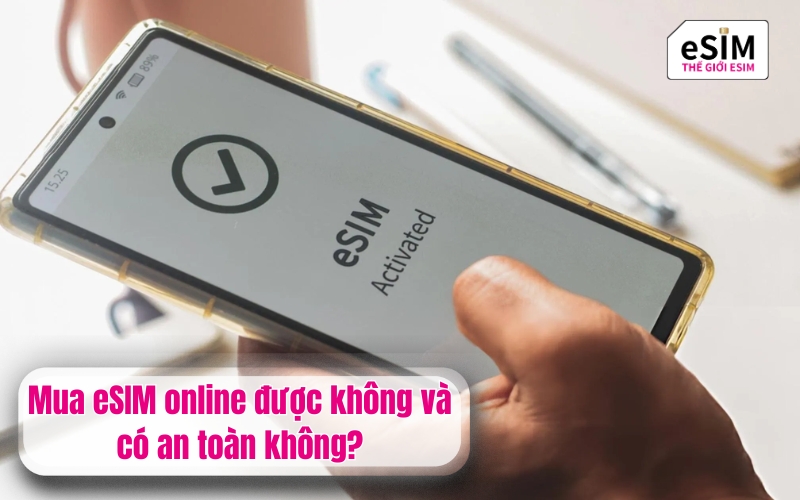 Mua eSIM online được không và có an toàn không?